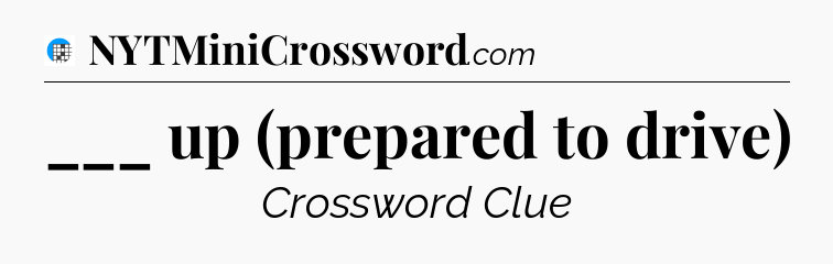 ___ up (prepared to drive) Crossword Clue
