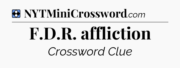 Solution: F.D.R. affliction - NYT Mini Crossword