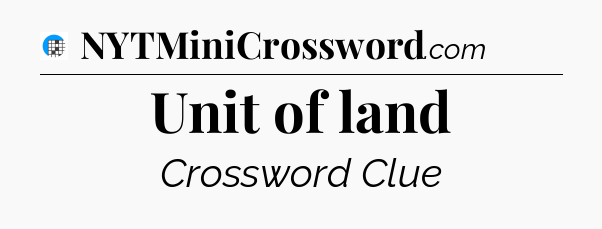 Unit of land Crossword Clue