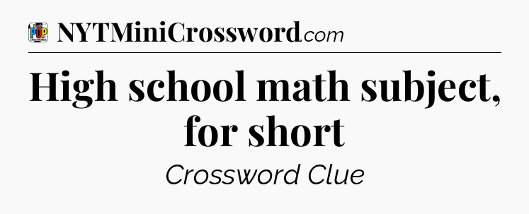 High school math subject, for short Crossword Clue