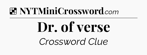 Solution: Dr. of verse - NYT Crossword