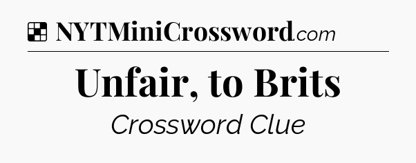 Solution: Unfair, to Brits - NYT Crossword