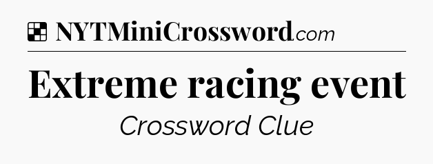 Solution: Extreme racing event - NYT Crossword