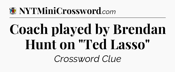 Coach played by Brendan Hunt on 