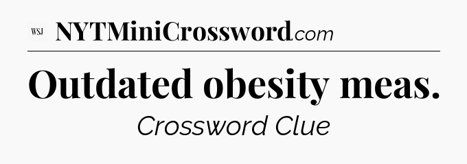 Outdated obesity meas - WSJ Crossword