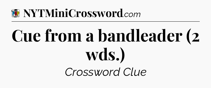 Cue from a bandleader (2 wds.) Crossword Clue
