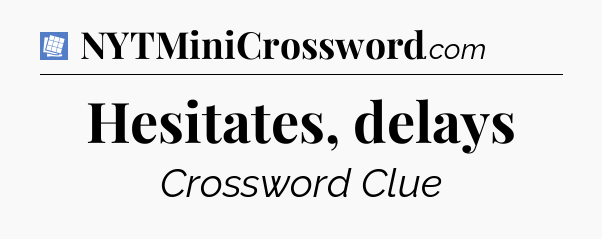 Hesitates, delays Puzzle Page Crossword Clue