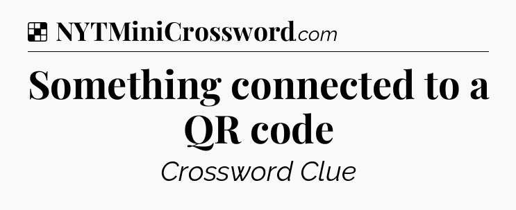Solution: Something connected to a QR code - NYT Crossword