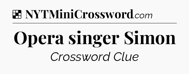 Solution: Opera singer Simon - NYT Crossword