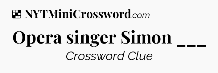 Solution: Opera singer Simon ___ - NYT Crossword