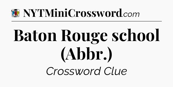 Baton Rouge school (Abbr.) Crossword Clue