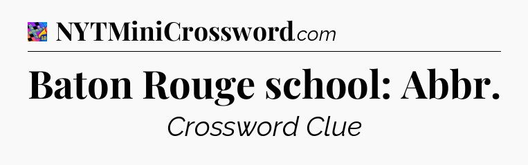 Baton Rouge school: Abbr Crossword Clue