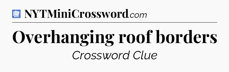 Overhanging roof borders Puzzle Page Crossword Clue