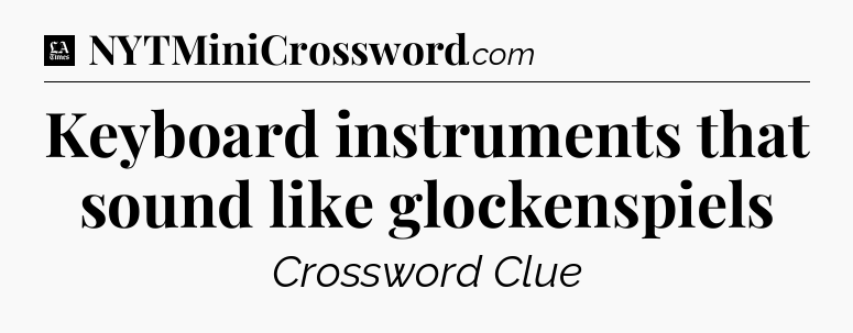 Keyboard instruments that sound like glockenspiels - LA Times Crossword