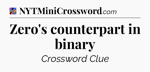 Zero's counterpart in binary Crossword Clue