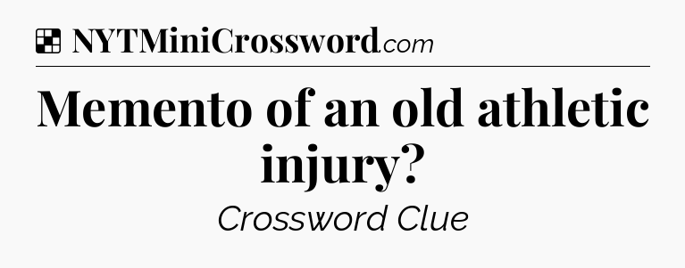 Solution: Memento of an old athletic injury - NYT Crossword