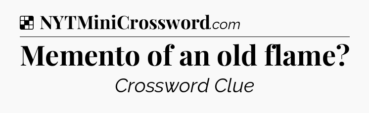 Solution: Memento of an old flame - NYT Crossword