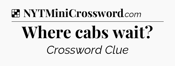 Solution: Where cabs wait - NYT Crossword