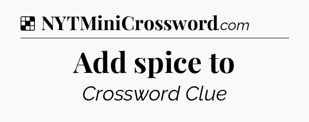Solution: Add spice to - NYT Crossword