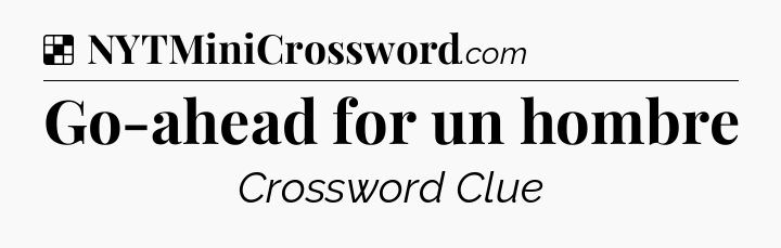 Solution: Go-ahead for un hombre - NYT Crossword