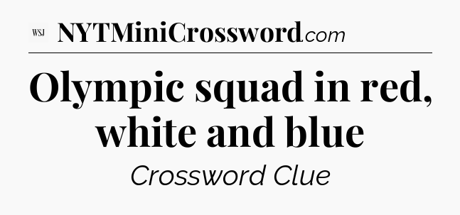 Olympic squad in red, white and blue - WSJ Crossword