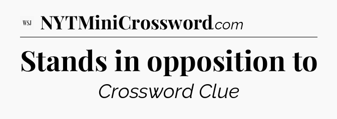 Stands in opposition to - WSJ Crossword