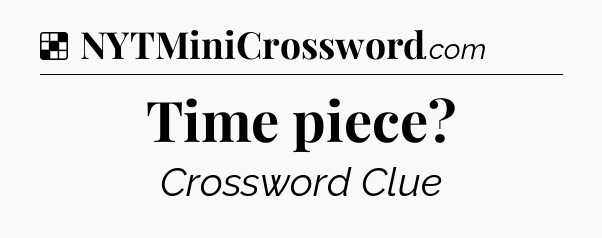 Solution: Time piece - NYT Crossword