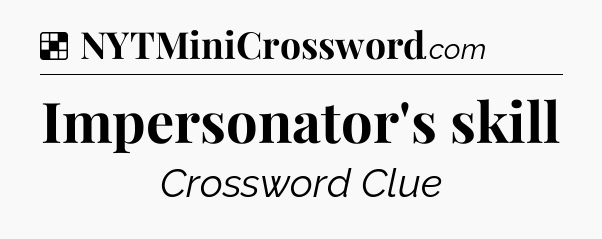 Solution: Impersonator's skill - NYT Crossword