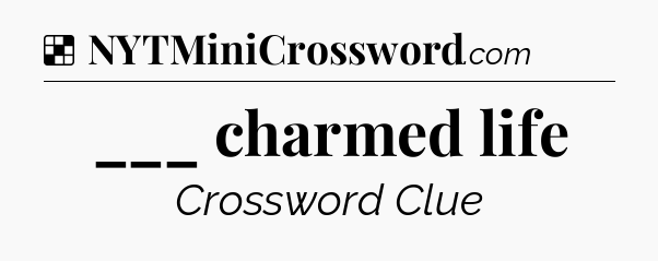 Solution: ___ charmed life - NYT Crossword