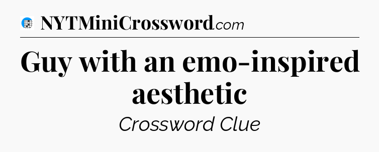 Guy with an emo-inspired aesthetic Crossword Clue