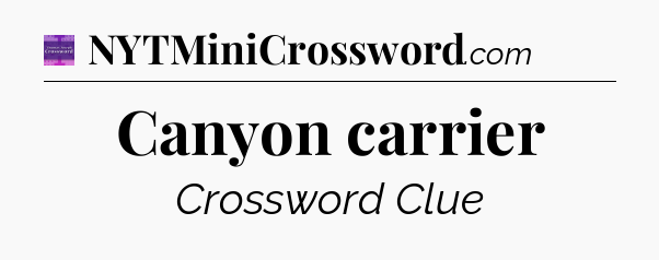 Canyon carrier - Thomas Joseph Crossword