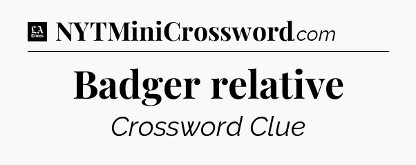 Badger relative - LA Times Crossword