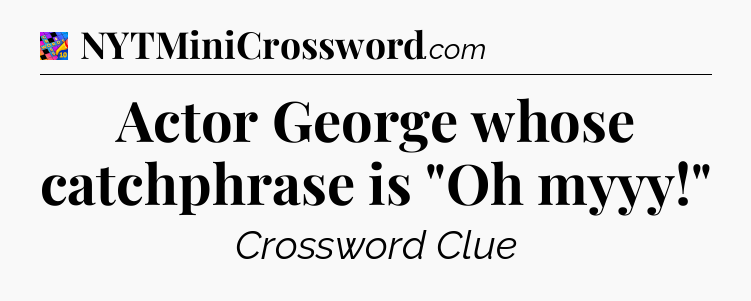 Actor George whose catchphrase is 