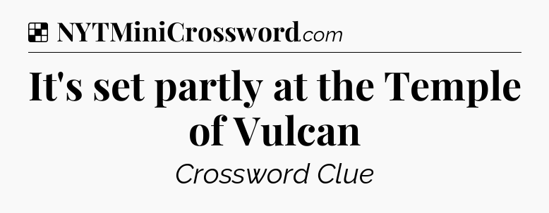 Solution: It's set partly at the Temple of Vulcan - NYT Crossword