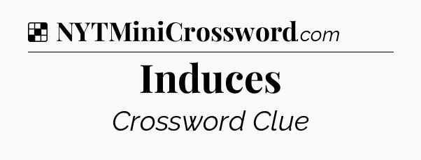 Solution: Induces - NYT Crossword