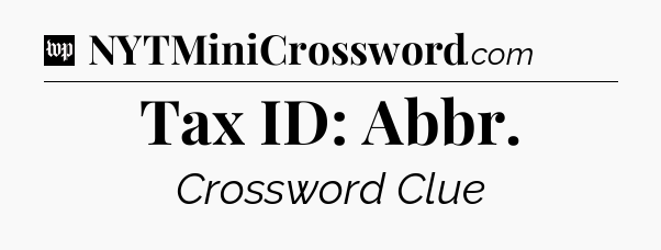 Tax ID: Abbr Crossword Clue