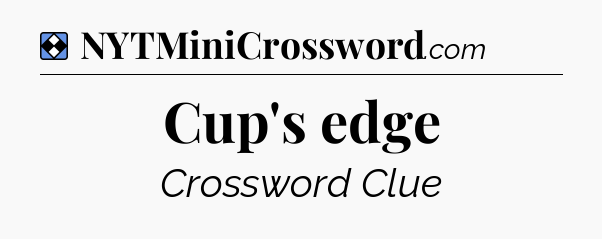 Solution: Cup's edge - NYT Mini Crossword
