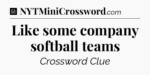 Like some company softball teams - LA Times Crossword