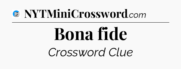 Bona fide Crossword Clue