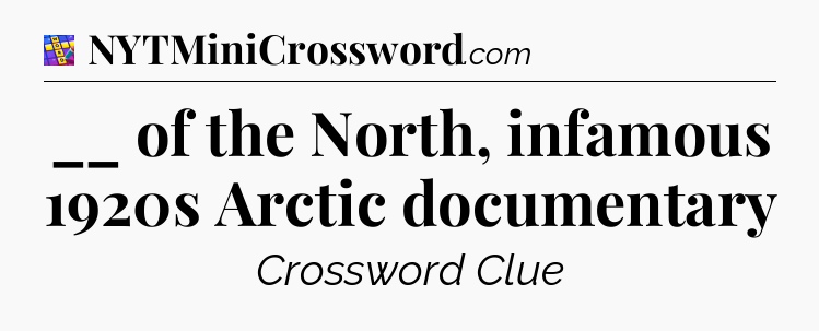 __ of the North, infamous 1920s Arctic documentary Codycross