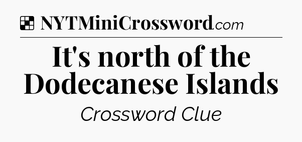 Solution: It's north of the Dodecanese Islands - NYT Crossword