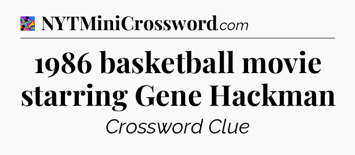 1986 basketball movie starring Gene Hackman Crossword Clue