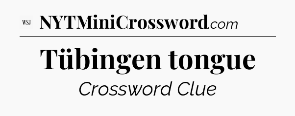 Tübingen tongue - WSJ Crossword