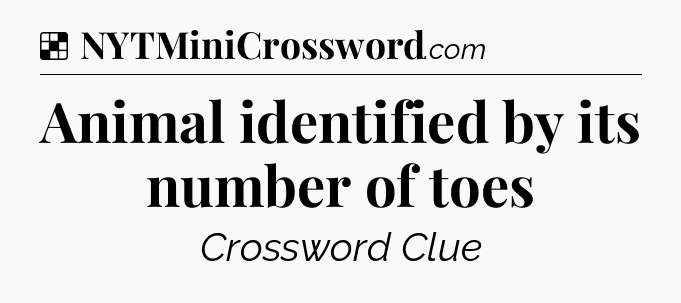 Solution: Animal identified by its number of toes - NYT Crossword