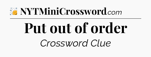 Put out of order - 7 Little Words