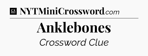 Anklebones - LA Times Crossword