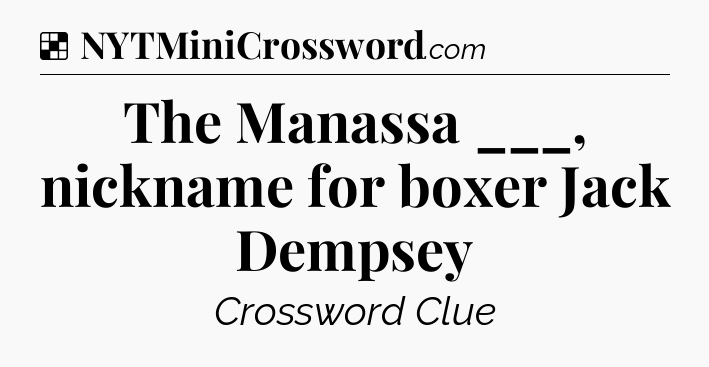 Solution: The Manassa ___, nickname for boxer Jack Dempsey - NYT Crossword