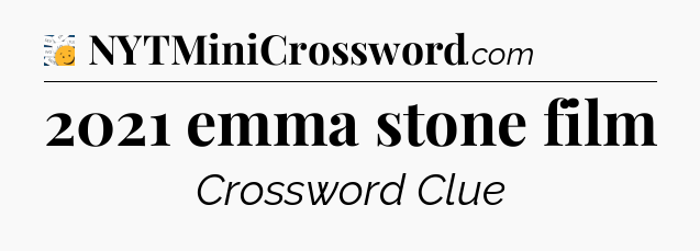 2021 emma stone film - 7 Little Words