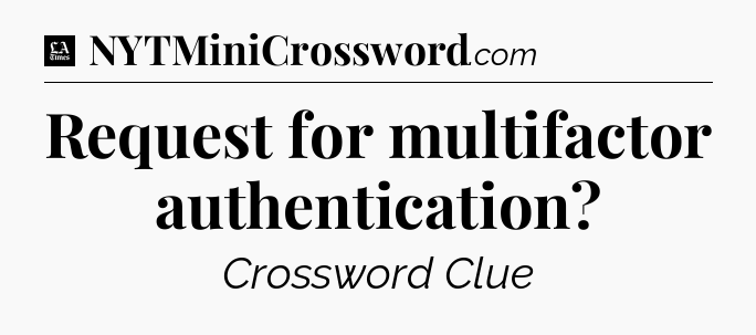 Request for multifactor authentication - LA Times Crossword