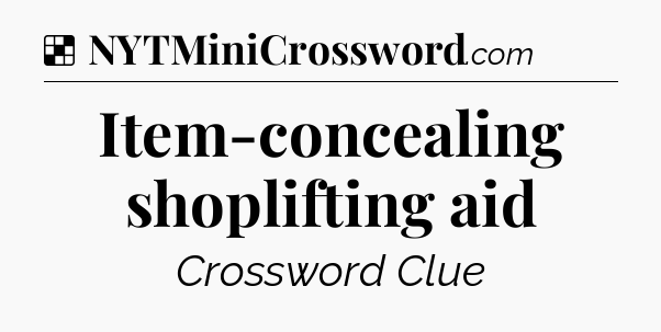 Solution: Item-concealing shoplifting aid - NYT Crossword